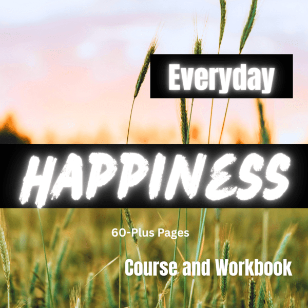 Creating Everyday Happiness Course Workbook